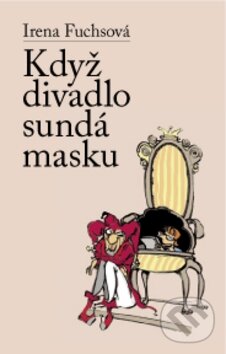 Kniha: Když divadlo sundá masku (Irena Fuchsová). Beskydy, 2010 Kniha: Když divadlo sundá masku (Irena Fuchsová). Beskydy, 2010