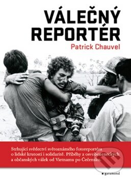 Kniha: Válečný reportér (Patrick Chauvel). Garamond, 2009 Kniha: Válečný reportér (Patrick Chauvel). Garamond, 2009