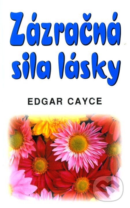 Kniha: Zázračná sila lásky (Edgar Cayce). Eko-konzult, 2010 Kniha: Zázračná sila lásky (Edgar Cayce). Eko-konzult, 2010