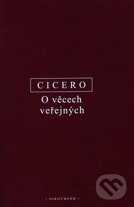 Kniha: O věcech veřejných (Marcus Tullius Cicero). OIKOYMENH, 2010 Kniha: O věcech veřejných (Marcus Tullius Cicero). OIKOYMENH, 2010