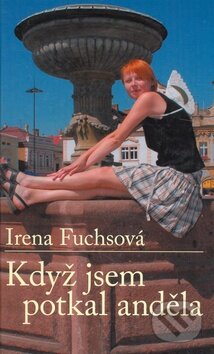 Kniha: Když jsem potkal anděla (Irena Fuchsová). Beskydy Kniha: Když jsem potkal anděla (Irena Fuchsová). Beskydy