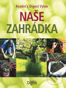Kniha: Naše zahrádka (Reader´s Digest Výběr). Reader´s Digest Výběr, 2010 Kniha: Naše zahrádka (Reader´s Digest Výběr). Reader´s Digest Výběr, 2010