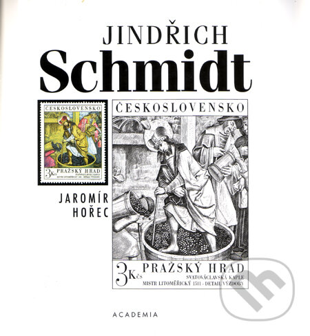 Kniha: Jindřich Schmidt (Jaromír Hořec). Academia, 2010 Kniha: Jindřich Schmidt (Jaromír Hořec). Academia, 2010