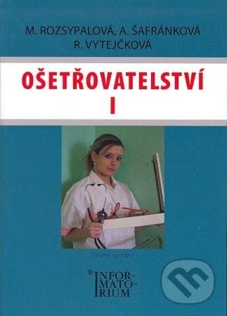 Kniha: Ošetřovatelství I (Marie Rozsypalová a kolektív). Informatorium, 2010 Kniha: Ošetřovatelství I (Marie Rozsypalová a kolektív). Informatorium, 2010