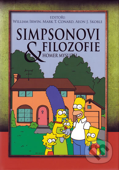 Kniha: Simpsonovi & filozofie (Aeon J. Skoble, Mark T. Conard a William Irwin). XYZ, 2010 Kniha: Simpsonovi & filozofie (Aeon J. Skoble, Mark T. Conard a William Irwin). XYZ, 2010