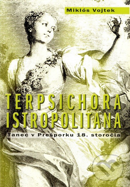 Kniha: Terpsichora Istropolitana (Miklós Vojtek). Divadelný ústav, 2009 Kniha: Terpsichora Istropolitana (Miklós Vojtek). Divadelný ústav, 2009