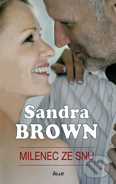 Kniha: Milenec ze snů (Sandra Brown). Ikar CZ, 2009 Kniha: Milenec ze snů (Sandra Brown). Ikar CZ, 2009