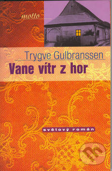 Kniha: Vane vítr z hor (Trygve Gulbranssen). Motto, 2001 Kniha: Vane vítr z hor (Trygve Gulbranssen). Motto, 2001