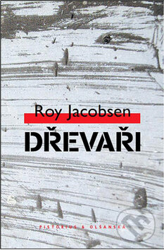 Kniha: Dřevaři (Roy Jacobsen). Pistorius & Olšanská, 2010 Kniha: Dřevaři (Roy Jacobsen). Pistorius & Olšanská, 2010