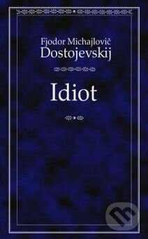 Kniha: Idiot (Fiodor Michajlovič Dostojevskij). Odeon CZ, 2008 Kniha: Idiot (Fiodor Michajlovič Dostojevskij). Odeon CZ, 2008