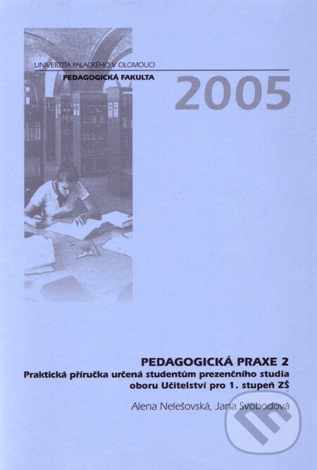 Kniha: Pedagogická praxe 2 (Alena Nelešovská a Jana Svobodová). Univerzita Palackého v Olomouci, 2005 Kniha: Pedagogická praxe 2 (Alena Nelešovská a Jana Svobodová). Univerzita Palackého v Olomouci, 2005