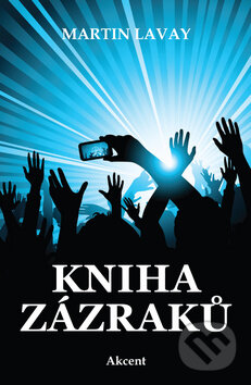 Kniha: Kniha zázraků (Martin Lavay). Akcent, 2010 Kniha: Kniha zázraků (Martin Lavay). Akcent, 2010