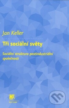 Kniha: Tři sociální světy (Jan Keller). SLON, 2010 Kniha: Tři sociální světy (Jan Keller). SLON, 2010