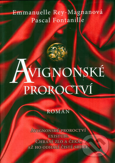 Kniha: Avignonské proroctví (Emmanuelle Rey-Magnan a Pascal Fontanille). XYZ, 2009 Kniha: Avignonské proroctví (Emmanuelle Rey-Magnan a Pascal Fontanille). XYZ, 2009