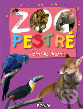 Kniha: ZOO - Pestré se samolepkami (SUN). SUN, 2006 Kniha: ZOO - Pestré se samolepkami (SUN). SUN, 2006