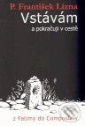 Kniha: Vstávám a pokračuji v cestě (P. František Lízna). Cesta, 2010 Kniha: Vstávám a pokračuji v cestě (P. František Lízna). Cesta, 2010
