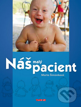 Kniha: Náš malý pacient (Marta Šimůnková). TeMi, 2010 Kniha: Náš malý pacient (Marta Šimůnková). TeMi, 2010