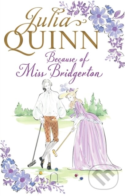 Kniha: Because of Miss Bridgerton (Julia Quinn). Piatkus, 2016 Kniha: Because of Miss Bridgerton (Julia Quinn). Piatkus, 2016