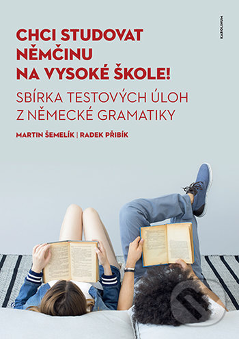 Kniha: Chci studovat němčinu na vysoké škole! (Martin Šemelik a Radek Přibík). Karolinum, 2021 Kniha: Chci studovat němčinu na vysoké škole! (Martin Šemelik a Radek Přibík). Karolinum, 2021