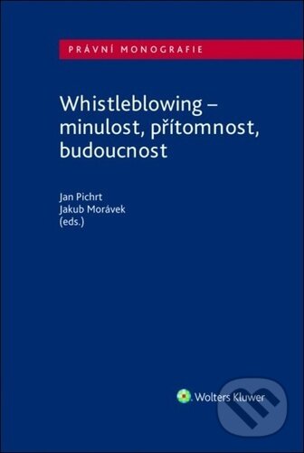 Kniha: Whistleblowing (Jakub Morávek a Jan Pichrt). Wolters Kluwer ČR, 2021 Kniha: Whistleblowing (Jakub Morávek a Jan Pichrt). Wolters Kluwer ČR, 2021