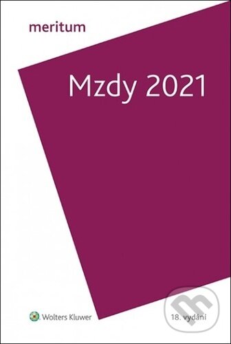 Kniha: Mzdy 2021 (Wolters Kluwer ČR). Wolters Kluwer ČR, 2021 Kniha: Mzdy 2021 (Wolters Kluwer ČR). Wolters Kluwer ČR, 2021