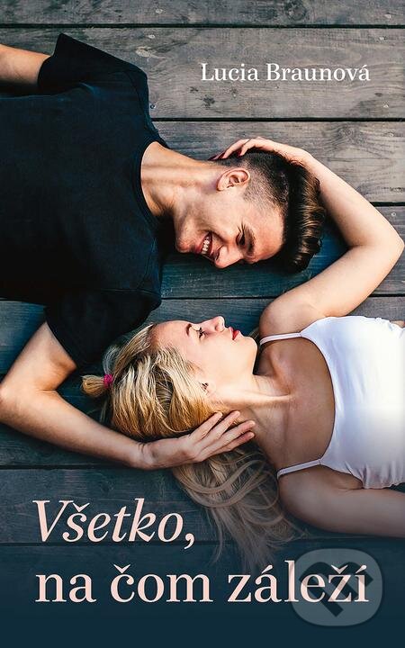 E-kniha: Všetko, na čom záleží (Lucia Braunová). Naše vojsko, 2020 E-kniha: Všetko, na čom záleží (Lucia Braunová). Naše vojsko, 2020