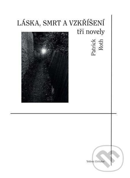 E-kniha: Láska, smrt a vzkříšení (Patrick Roth). Volvox Globator, 2020 E-kniha: Láska, smrt a vzkříšení (Patrick Roth). Volvox Globator, 2020