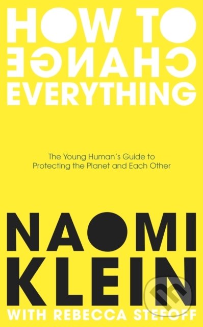Kniha: How To Change Everything (Naomi Klein a Rebecca Stefoff). Penguin Books, 2021 Kniha: How To Change Everything (Naomi Klein a Rebecca Stefoff). Penguin Books, 2021