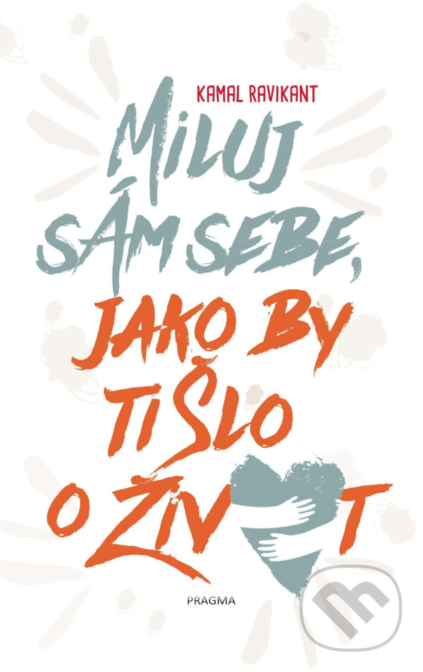 E-kniha: Miluj sám sebe, jako by ti šlo o život (Kamal Ravikant). Pragma, 2021 E-kniha: Miluj sám sebe, jako by ti šlo o život (Kamal Ravikant). Pragma, 2021