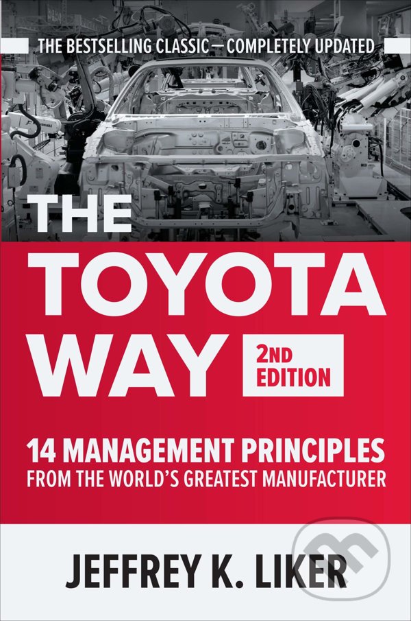 Kniha: The Toyota Way (Jeffrey K. Liker). McGraw-Hill, 2021 Kniha: The Toyota Way (Jeffrey K. Liker). McGraw-Hill, 2021