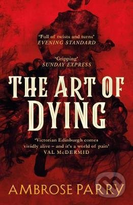 Kniha: The Art of Dying (Ambrose Parry). Canongate Books, 2021 Kniha: The Art of Dying (Ambrose Parry). Canongate Books, 2021
