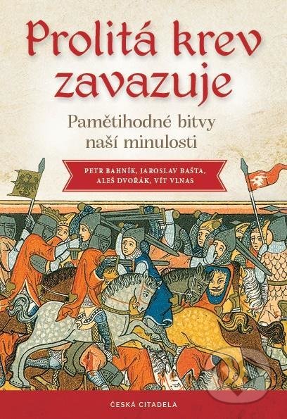 Kniha: Prolitá krev zavazuje (Aleš Dvořák, Jaroslav Bašta, Petr Bahník a Vít Vlnas). Česká citadela, 2021 Kniha: Prolitá krev zavazuje (Aleš Dvořák, Jaroslav Bašta, Petr Bahník a Vít Vlnas). Česká citadela, 2021