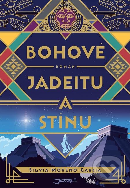 E-kniha: Bohové jadeitu a stínu (Silvia Moreno-Garcia). Jota, 2021 E-kniha: Bohové jadeitu a stínu (Silvia Moreno-Garcia). Jota, 2021
