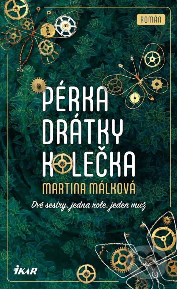 Kniha: Pérka, drátky, kolečka (Martina Málková). Ikar CZ, 2021 Kniha: Pérka, drátky, kolečka (Martina Málková). Ikar CZ, 2021
