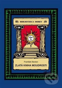Kniha: Zlatá kniha moudrosti (František Bardon). Vodnář, 2021 Kniha: Zlatá kniha moudrosti (František Bardon). Vodnář, 2021
