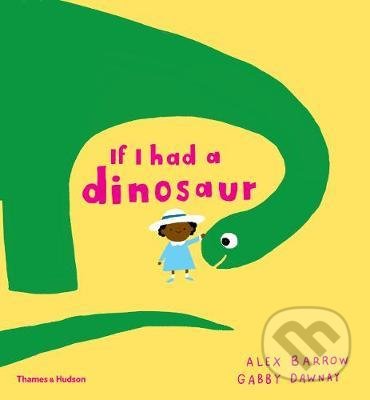 Kniha: If I Had a Dinosaur (Gabby Dawnay). Thames & Hudson, 2018 Kniha: If I Had a Dinosaur (Gabby Dawnay). Thames & Hudson, 2018