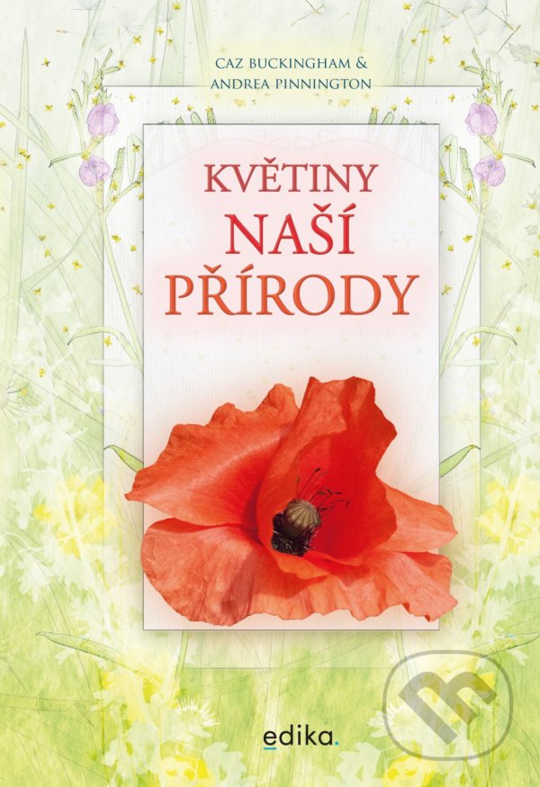 Kniha: Květiny naší přírody (Andrea Pinnington a Caz Buckingham). Edika, 2021 Kniha: Květiny naší přírody (Andrea Pinnington a Caz Buckingham). Edika, 2021