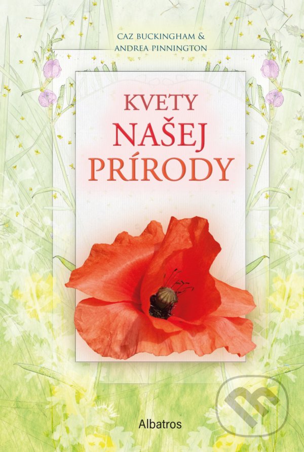 Kniha: Kvety našej prírody (Andrea Pinnington a Caz Buckingham). Albatros SK, 2021 Kniha: Kvety našej prírody (Andrea Pinnington a Caz Buckingham). Albatros SK, 2021
