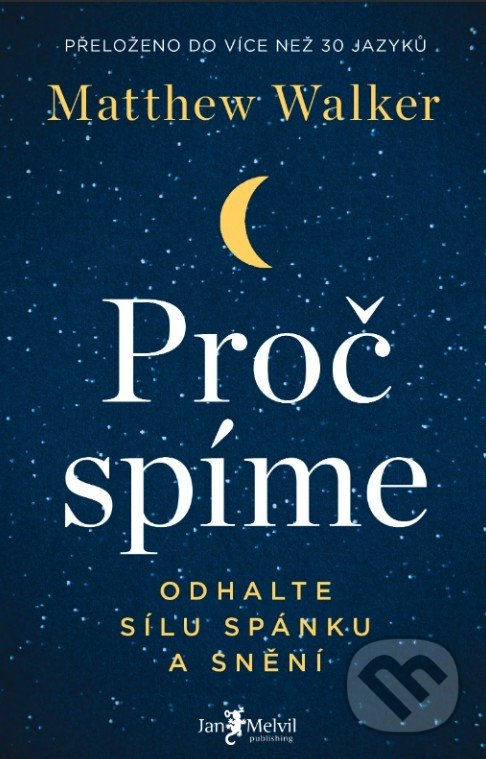 Kniha: Proč spíme (Matthew Walker). Jan Melvil publishing, 2021 Kniha: Proč spíme (Matthew Walker). Jan Melvil publishing, 2021