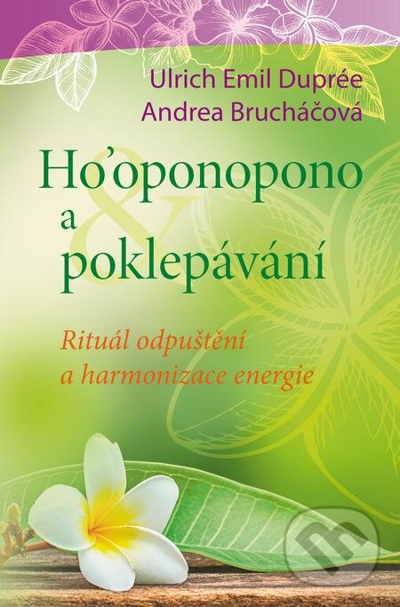 E-kniha: Ho´oponopono a poklepávání (Andrea Brucháčová a Ulrich Emil Duprée). BETA - Dobrovský E-kniha: Ho´oponopono a poklepávání (Andrea Brucháčová a Ulrich Emil Duprée). BETA - Dobrovský
