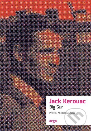 E-kniha: Big Sur (Jack Kerouac). Argo, 2021 E-kniha: Big Sur (Jack Kerouac). Argo, 2021