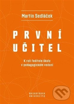 Kniha: První učitel (Marek Sedláček). Masarykova univerzita, 2021 Kniha: První učitel (Marek Sedláček). Masarykova univerzita, 2021