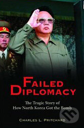 Kniha: Failed Diplomacy (Charles L. Pritchard). Brookings Institution Press, 2007 Kniha: Failed Diplomacy (Charles L. Pritchard). Brookings Institution Press, 2007