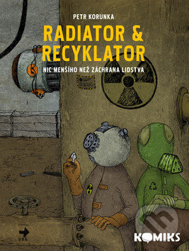 Kniha: Radiator a Recyklator (Petr Korunka). Labyrint, 2010 Kniha: Radiator a Recyklator (Petr Korunka). Labyrint, 2010