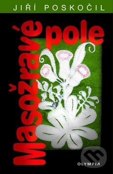 Kniha: Masožravé pole (Jiří Poskočil). Olympia, 2010 Kniha: Masožravé pole (Jiří Poskočil). Olympia, 2010