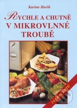 Kniha: Rychle a chutně v mikrovlnné troubě (Karina Havlů). Vyšehrad, 2002 Kniha: Rychle a chutně v mikrovlnné troubě (Karina Havlů). Vyšehrad, 2002