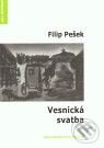 Kniha: Vesnická svatba (Filip Pešek). Protis, 2010 Kniha: Vesnická svatba (Filip Pešek). Protis, 2010