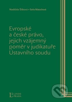 Kniha: Evropské a české právo, jejich vzájemný poměr v judikatuře Ústavního soudu (Naděžda Šišková a Soňa Matochová). Linde, 2010 Kniha: Evropské a české právo, jejich vzájemný poměr v judikatuře Ústavního soudu (Naděžda Šišková a Soňa Matochová). Linde, 2010