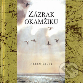 Kniha: Zázrak okamžiku (Helen Exley). Slovart CZ, 2007 Kniha: Zázrak okamžiku (Helen Exley). Slovart CZ, 2007