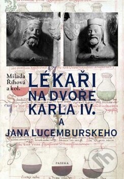 Kniha: Lékaři na dvoře Karla IV. a Jana Lucemburského (Milada Říhová a kolektiv). Paseka, 2010 Kniha: Lékaři na dvoře Karla IV. a Jana Lucemburského (Milada Říhová a kolektiv). Paseka, 2010